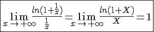 4$\fbox{\lim_{x\to+\infty}\frac{ln(1+\frac{1}{x})}{\frac{1}{x}}=\lim_{x\to+\infty}\frac{ln(1+X)}{X}=1}